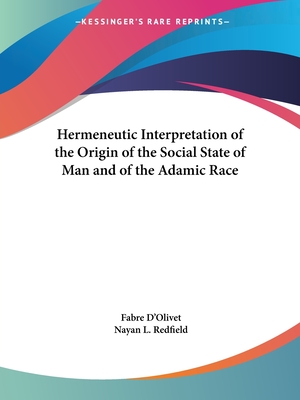 Hermeneutic Interpretation of the Origin of the Social State of Man and of the Adamic Race - D'Olivet, Fabre, and Redfield, Nayan L (Translated by)