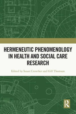 Hermeneutic Phenomenology in Health and Social Care Research - Crowther, Susan (Editor), and Thomson, Gill (Editor)