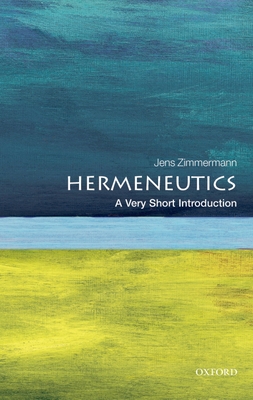 Hermeneutics: A Very Short Introduction - Zimmermann, Jens