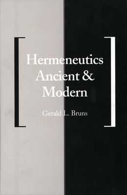 Hermeneutics Ancient and Modern - Bruns, Gerald L, Professor