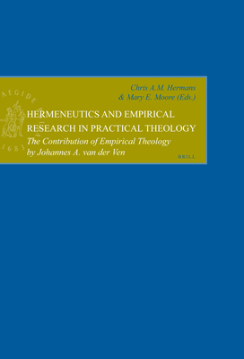 Hermeneutics and Empirical Research in Practical Theology: The Contribution of Empirical Theology by Johannes A. Van Der Ven - Hermans, Chris (Editor), and Moore, Mary (Editor)