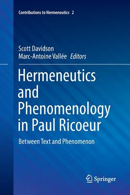 Hermeneutics and Phenomenology in Paul Ricoeur: Between Text and Phenomenon - Davidson, Scott (Editor), and Valle, Marc-Antoine (Editor)