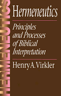 Hermeneutics: Principles and Processes of Biblical Interpretation - Virkler, Henry