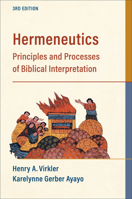 Hermeneutics: Principles and Processes of Biblical Interpretation - Virkler, Henry A, and Ayayo, Karelynne Gerber