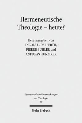 Hermeneutische Theologie - Heute? - Buhler, Pierre (Editor), and Dalferth, Ingolf U (Editor), and Hunziker, Andreas (Editor)