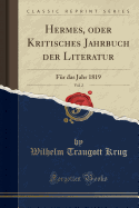 Hermes, Oder Kritisches Jahrbuch Der Literatur, Vol. 2: F?r Das Jahr 1819 (Classic Reprint)