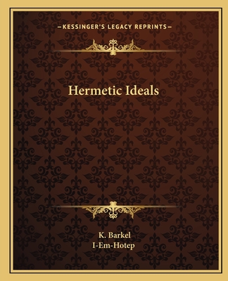 Hermetic Ideals - Barkel, K, and I-Em-Hotep