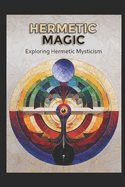 Hermetic Magic: Exploring Hermetic Mysticism