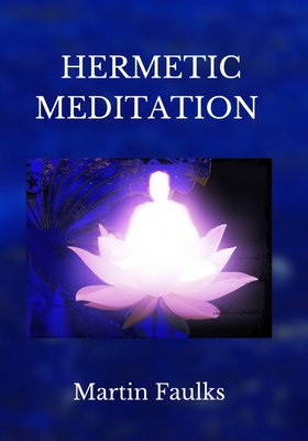 Hermetic Meditation by Martin Faulks - Faulks, Martin, and Robinson, Tanya (Cover design by), and Moore, Kendall (Editor)