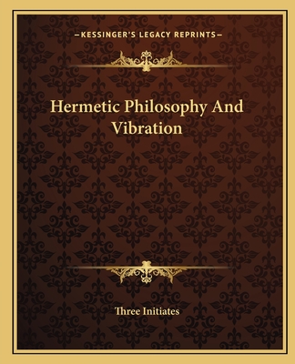 Hermetic Philosophy and Vibration - Three Initiates