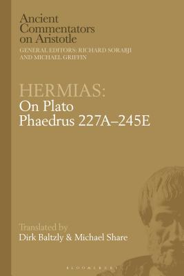 Hermias: On Plato Phaedrus 227a-245e - Baltzly, Dirk, and Griffin, Michael (Editor), and Share, Michael