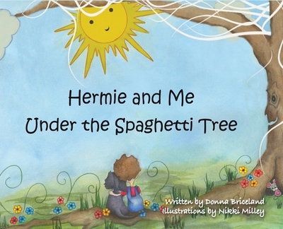 Hermie and Me Under the Spaghetti Tree - Briceland, Donna, and Donnelly, Mark D (Designer)
