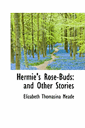 Hermie's Rose-Buds: And Other Stories