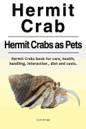 Hermit Crab. Hermits Crabs as Pets.Hermit Crabs Book for Care, Health, Handling, Interaction, Diet and Costs.