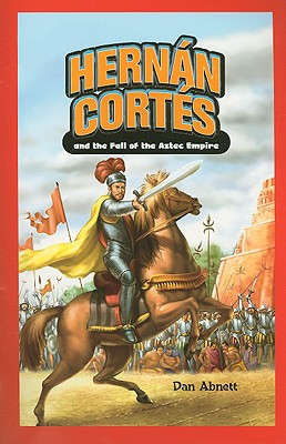 Hernn Corts and the Fall of the Aztec Empire - Abnett, Dan