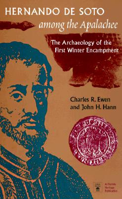 Hernando de Soto Among the Apalachee: The Archaeology of the First Winter Encampment - Ewen, Charles R, and Hann, John H