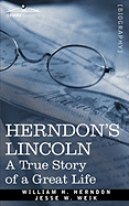 Herndon's Lincoln: A True Story of a Great Life