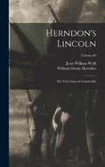 Herndon's Lincoln; the True Story of a Great Life; Volume 01