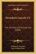 Herndon's Lincoln V2: The True Story of a Great Life (1888)