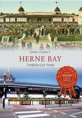 Herne Bay Through Time - Clancy, John