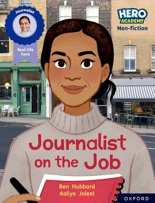 Hero Academy Non-fiction: Oxford Reading Level 11, Book Band Lime: Journalist on the Job - Hubbard, Ben