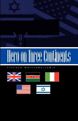 Hero on Three Continents - Maitland-Lewis, Stephen