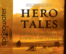 Hero Tales: How Common Lives Reveal the Heroic Spirit of America