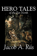 Hero Tales of the Far North by Jacob A. Riis, Political, Action & Adventure, Fairy Tales, Folk Tales, Legends & Mythology