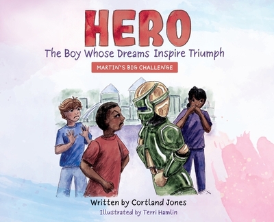 Hero The Boy Whose Dreams Inspire Triumph: Martin's Big Challenge - Jones, Cortland, and Hamlin, Terri