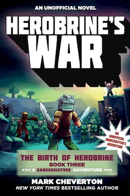 Herobrine's War: The Birth of Herobrine Book Three: A Gameknight999 Adventure: An Unofficial Minecrafter's Adventure - Cheverton, Mark