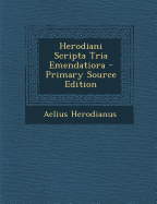 Herodiani Scripta Tria Emendatiora - Herodianus, Aelius