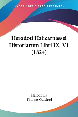 Herodoti Halicarnassei Historiarum Libri IX, V1 (1824) - Herodotus, and Gaisford, Thomas (Editor)