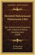 Herodoti Halicarnassei Historiarum Libri: Qui Enarrationem Pugnarum Inter Graecos Et Persas Complectuntur (1809)