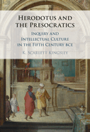 Herodotus and the Presocratics: Inquiry and Intellectual Culture in the Fifth Century BCE