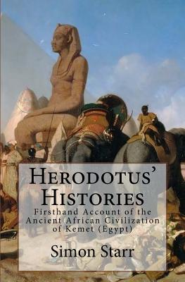 Herodotus' Histories: Euterpe: Herodotus' Firsthand Account of the Ancient African Civilization of Kemet (Egypt) - Starr, Simon, and Herodotus