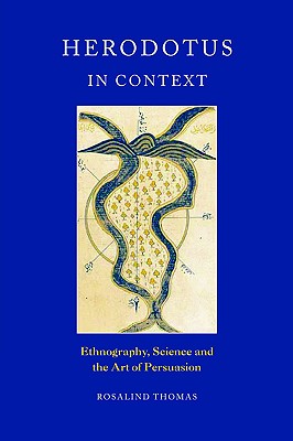 Herodotus in Context: Ethnography, Science and the Art of Persuasion - Thomas, Rosalind