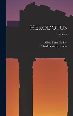 Herodotus; Volume 3 - Godley, Alfred Denis, and Herodotus, Alfred Denis