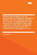 Heroes and Incidents of the Mexican War, Containing Doniphan's Expedition. the Cause of the War with Mexico. a Description of the People and Customs at That Time. a Sketch of the Life of Doniphan. Together with Sketches and Portraits of the Heroes of That