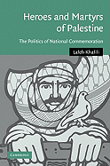 Heroes and Martyrs of Palestine: The Politics of National Commemoration