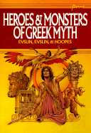 Heroes and Monsters of Greek Myths - Evslin, Bernard, and Evslin, Dorothy, and Hoopes, Ned
