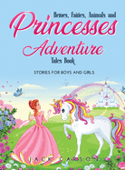 Heroes, Fairies, Animals, and Princesses Adventure Tales Book: Stories for Boys and Girls