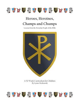 Heroes, Heroines, Champs & Chumps: A 52 Week Curriculum - Modranski, Lynne