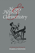 Heroes & Heroines of Clarinettistry: A Selection from Writings by Pamela Weston