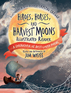 Heroes, Horses, and Harvest Moons Illustrated Reader: A Cornucopia of Best-Loved Poems