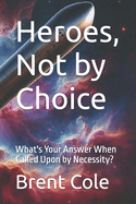 Heroes, Not by Choice: What's Your Answer When Called Upon by Necessity?