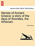 Heroes of Ancient Greece: A Story of the Days of Socrates, the Athenian.