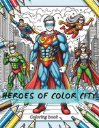 Heroes of Color City: A Superhero Adventure Coloring Book: Amazing coloring book for kids and adults