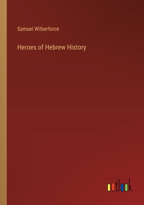 Heroes of Hebrew History - Wilberforce, Samuel