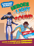 Heroes of Light and Sound: Discover the Science Behind Superpowers ... and Become Supersmart!
