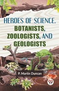 Heroes Of Science. Botanists, Zoologists, And Geologists